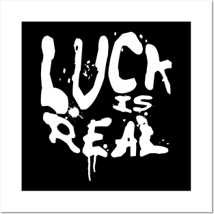 LUCK IS REAL Posters and Art